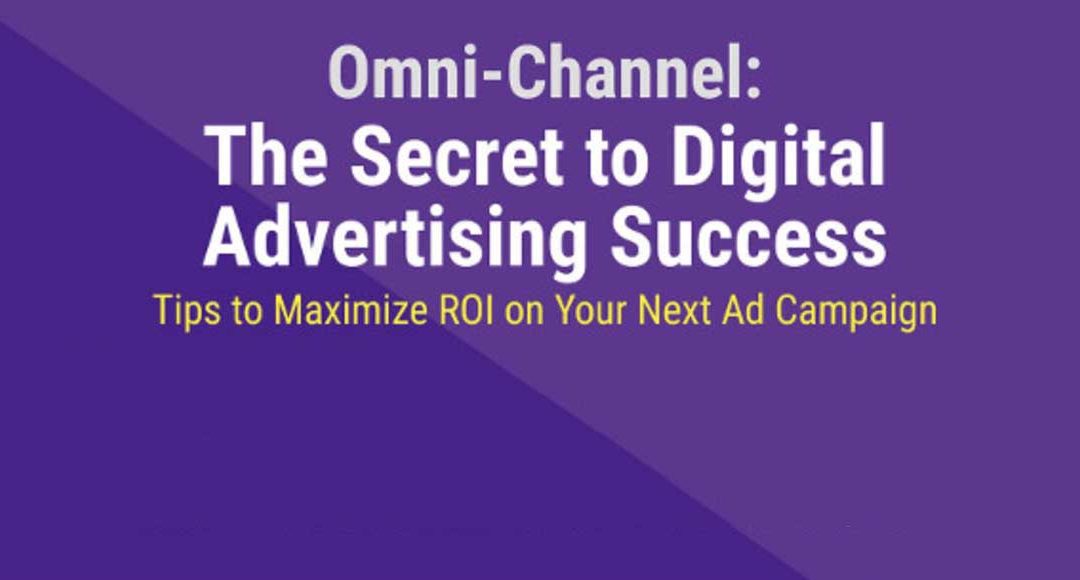 Omnichannel Today And The Secret to Digital Advertising [Infographic]