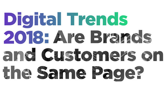 Digital Trends 2018: Are Brands and Customers on the Same Page? [Infographic]
