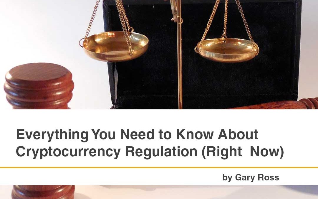 Everything You Need to Know About Cryptocurrency Regulation (Right Now)