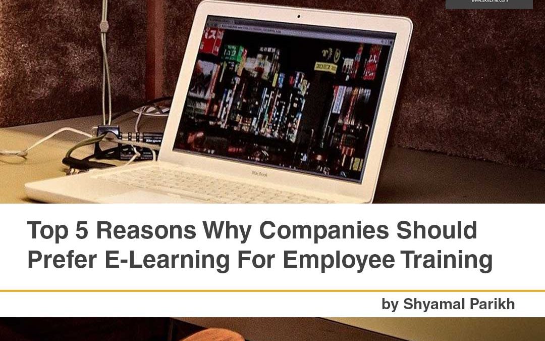 Top 5 Reasons Why Companies Should Prefer E-Learning For Employee Training