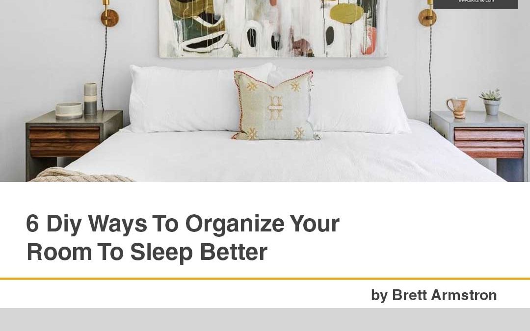 6 Diy Ways To Organize Your Room To Sleep Better